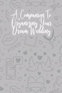 A Companion To Organizing Your Dream Wedding