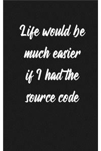 Life Would Be Much Easier If I Had the Source Code