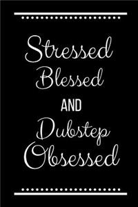 Stressed Blessed Dubstep Obsessed