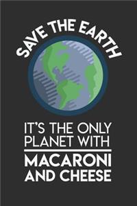 Save The Earth It's The Only Planet With Mac & Cheese