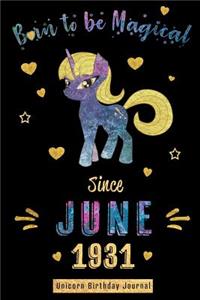 Born to be Magical Since June 1931 - Unicorn Birthday Journal