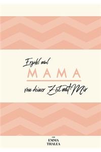 Erzähl mal MAMA von deiner Zeit mit Mir - von EMMA THALEA
