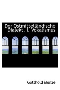 Der Ostmittell Ndische Dialekt. I. Vokalismus