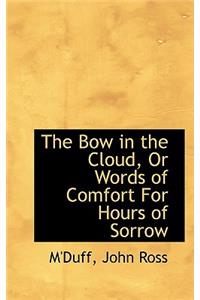 The Bow in the Cloud, Or Words of Comfort For Hours of Sorrow