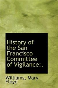 History of the San Francisco Committee of Vigilance