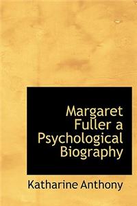 Margaret Fuller a Psychological Biography