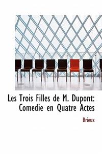 Les Trois Filles de M. DuPont: Com Die En Quatre Actes