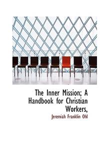 The Inner Mission; A Handbook for Christian Workers,