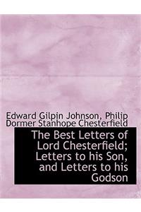 The Best Letters of Lord Chesterfield; Letters to His Son, and Letters to His Godson