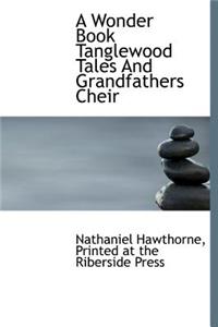 A Wonder Book Tanglewood Tales and Grandfathers Cheir