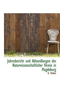 Jahresbericht Und Abhandlungen Des Naturwissenschaftlicher Verein in Magdeburg