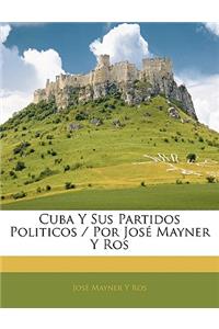 Cuba Y Sus Partidos Politicos / Por José Mayner Y Ros