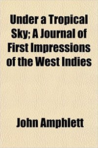 Under a Tropical Sky; A Journal of First Impressions of the West Indies
