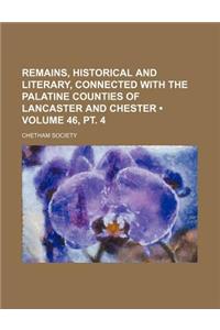 Remains, Historical and Literary, Connected with the Palatine Counties of Lancaster and Chester (Volume 46,