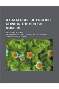 A Catalogue of English Coins in the British Museum; Anglo-Saxon Series