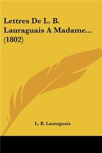 Lettres De L. B. Lauraguais A Madame... (1802)