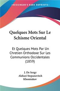 Quelques Mots Sur Le Schisme Oriental: Et Quelques Mots Par Un Chretien Orthodoxe Sur Les Communions Occidentales (1859)