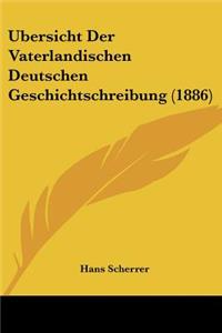 Ubersicht Der Vaterlandischen Deutschen Geschichtschreibung (1886)