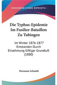 Die Typhus-Epidemie Im Fusilier-Bataillon Zu Tubingen