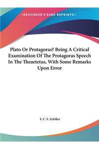 Plato or Protagoras? Being a Critical Examination of the Protagoras Speech in the Theaetetus, with Some Remarks Upon Error