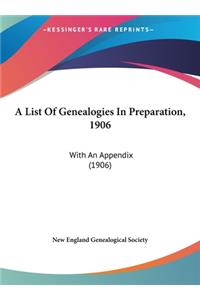 A List of Genealogies in Preparation, 1906