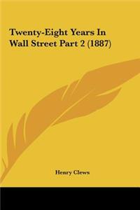 Twenty-Eight Years In Wall Street Part 2 (1887)