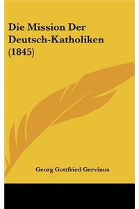 Die Mission Der Deutsch-Katholiken (1845)