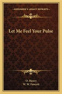 Let Me Feel Your Pulse