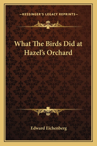 What the Birds Did at Hazel's Orchard
