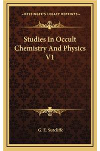 Studies In Occult Chemistry And Physics V1