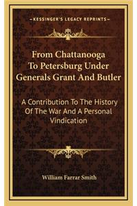 From Chattanooga to Petersburg Under Generals Grant and Butler
