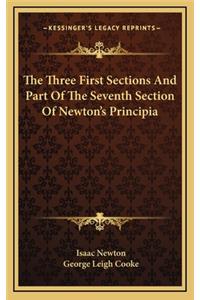 The Three First Sections and Part of the Seventh Section of Newton's Principia