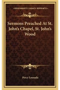 Sermons Preached at St. John's Chapel, St. John's Wood