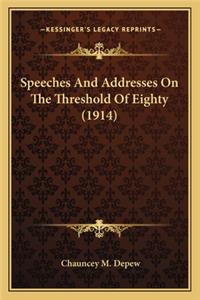 Speeches and Addresses on the Threshold of Eighty (1914)