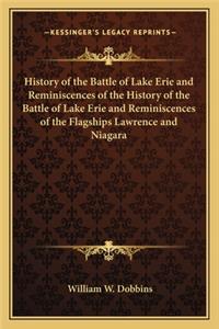 History of the Battle of Lake Erie and Reminiscences of the History of the Battle of Lake Erie and Reminiscences of the Flagships Lawrence and Niagara