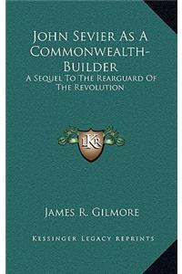 John Sevier as a Commonwealth-Builder