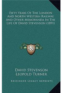 Fifty Years of the London and North Western Railway, and Other Memoranda in the Life of David Stevenson (1891)