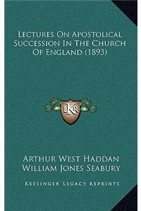 Lectures On Apostolical Succession In The Church Of England (1893)