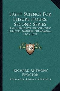 Light Science for Leisure Hours, Second Series