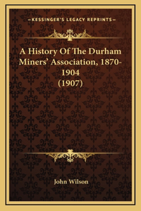 A History Of The Durham Miners' Association, 1870-1904 (1907)