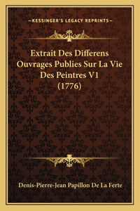 Extrait Des Differens Ouvrages Publies Sur La Vie Des Peintres V1 (1776)