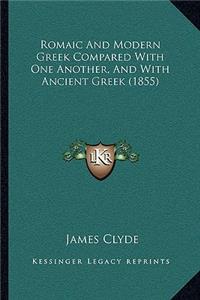 Romaic And Modern Greek Compared With One Another, And With Ancient Greek (1855)