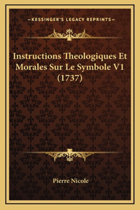 Instructions Theologiques Et Morales Sur Le Symbole V1 (1737)
