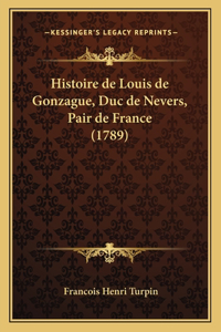 Histoire de Louis de Gonzague, Duc de Nevers, Pair de France (1789)