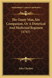 Gouty Man's Companion, Or A Dietetical And Medicinal Regimen (1747)