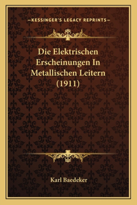 Die Elektrischen Erscheinungen In Metallischen Leitern (1911)