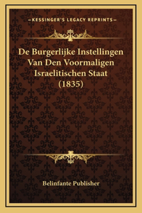 De Burgerlijke Instellingen Van Den Voormaligen Israelitischen Staat (1835)