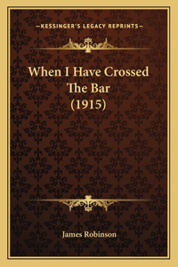 When I Have Crossed The Bar (1915)