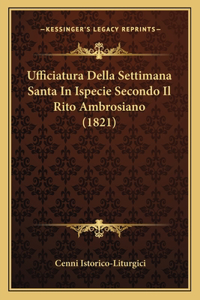 Ufficiatura Della Settimana Santa In Ispecie Secondo Il Rito Ambrosiano (1821)