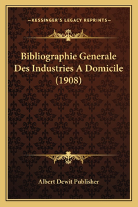 Bibliographie Generale Des Industries A Domicile (1908)
